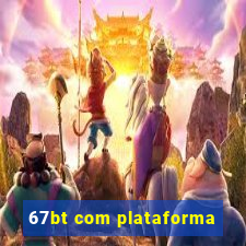 67bt com plataforma